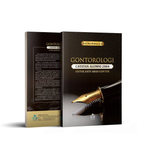GONTOROLOGI: CATATAN ALUMNI 2004 UNTUK SATU ABAD GONTOR